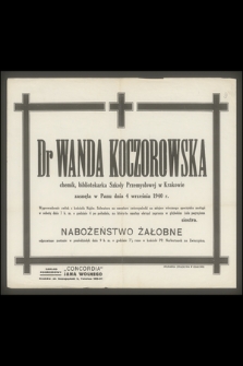 Dr Wanda Koczorowska chemik, bibliotekarka Szkoły Przemysłowej w Krakowie zasnęła w Panu dnia 4 września 1940 r.