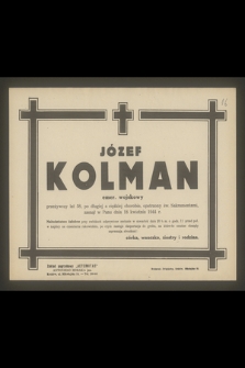 Józef Kolman emer. wojskowy przeżywszy lat 58, [...], zasnął w Panu dnia 18 kwietnia 1944 r.