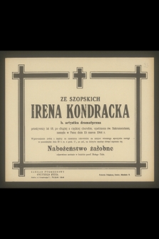 Irena Kondracka ze Szopskich b. artystka dramatyczna przeżywszy lat 48, [...], zasnęła w Panu dnia 15 marca 1944 r.