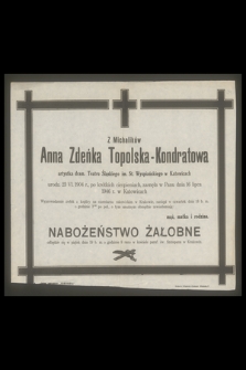 Anna Zdeńka Topolska-Kondratowa z Michalików artystka dram. Teatru Śląskiego [...] urodz. 23 VI. 1904 r., [...], zasnęła w Panu dnia 16 lipca 1946 r. w Katowicach
