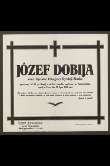Józef Dobija emer. Dyrektor Okręgowy Dyrekcji Skarbu [...] zasnął w Panu dnia 20 lipca 1941 roku