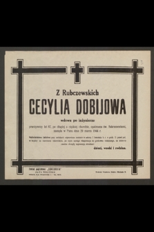 Z Rubczewskich Cecylia Dobijowa wdowa po inżynierze [...] zasnęła w Panu dnia 29 marca 1944 r.