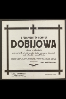 Z Follprechtów Henryka Dobijowa wdowa po inżynierze [...] zasnęła w Panu dnia 5 czerwca 1941 roku