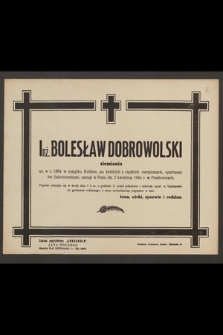Inż. Bolesław Dobrowolski ziemianin [...] zasnął w Panu dn. 2 kwietnia 1944 r. w Pawłowicach