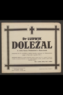 Dr Ludwik Doleżal b. radca Gener. Prokuratorii w Katowicach [...] zasnął w Panu dnia 5 grudnia 1944 r.