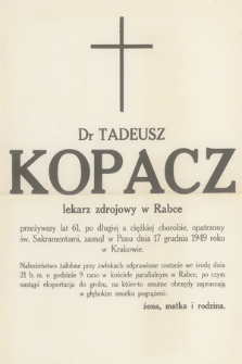 Dr Tadeusz Kopacz lekarz zdrojowy w Rabce przeżywszy lat 61, [...], zasnął w Panu dnia 17 grudnia 1949 roku w Krakowie