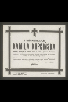 Kamila Kopcińska z Wiśniowieckich profesorka gimnazjalna w Zamościu, wdowa po malarzu i profesorze gimnazjalnym przeżywszy lat 50, [...], zasnęła w Panu dnia 25 lutego 1946 r.