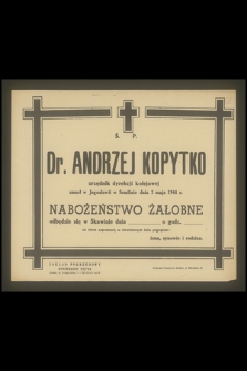 Ś. p. Dr. Andrzej Kopytko urzędnik dyrekcji kolejowej zmarł w Jugosławii w Semlinie dnia 2 maja 1944 r.