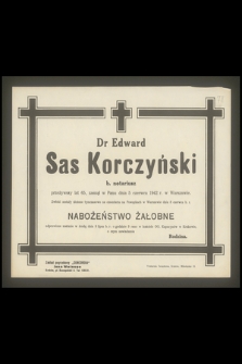 Dr Edward Sas Korczyński b. notariusz przeżywszy lat 65, [...] zasnął w Panu dnia 5 czerwca 1942 r. w Warszawie