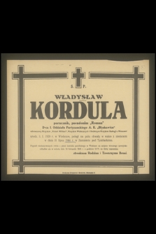 Ś. p. Władysław Kordula porucznik, pseudonim "Roman" D-ca I. Oddziału Partyzanckiego A. K. "Błyskawica" [...] urodz. 3. i. 1920 r. w Wieliczce, poległ na polu chwały w walce z niemcami w dniu 31 lipca 1944 r. w Zamieściu pod Tymbarkiem