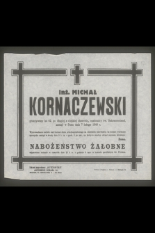Inż. Michał Kornaczewski przeżywszy lat 62, [...] zasnął w Panu w dnia 7 lutego 1949 r.