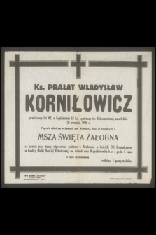 Ks. Prałat Władysław Korniłowicz przeżywszy lat 62, w kapłaństwie 35 lat, [...], zmarł dnia 26 września 1946 r.