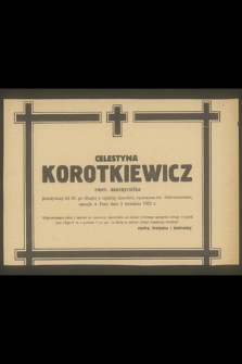 Celestyna Korotkiewicz emeryt. nauczycielka przeżywszy lat 66 [...] zasnęła w Panu dnia 9 września 1952 r.