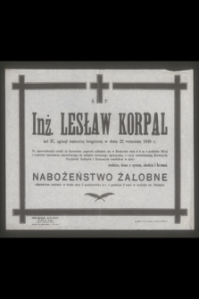 Ś. P. Inż. Lesław Korpal lat 37, zginął śmiercią tragiczną w dniu 22 września 1949 r.