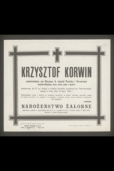 Krzysztof Korwin najwierniejszy syn Ojczyzny, b. więzień Pawiaka i Grossrosen najukochańszy syn, brat, mąż i ojciec przeżywszy lat 27, [...] zasnął w Panu dnia 16 lipca 1948 r.