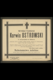 Witołd Tadeusz Korwin Ostrowski b. wiceprezydent m. Krakowa przeżywszy lat 67, [...] zasnął w Panu dnia 14 sierpnia 1942 r.
