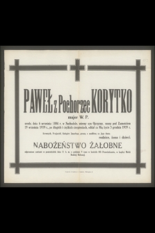 Paweł z Pochorzec Korytko major W. P. urodz. dnia 6 września 1884 r. w Suchodole, wierny syn Ojczyzny, ranny pod Zamościem 19 września 1939 r., po długich i ciężkich cierpieniach, oddał za Nią życie 3 grudnia 1939 r.