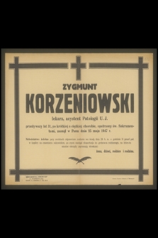 Zygmunt Korzeniowski lekarz, asystent Patologii U. J. przeżywszy lat 31, [...], zasnął w Panu dnia 25 maja 1947 r.