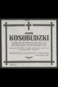 Piotr Kosobudzki przemysłowiec, [...] urodzony dnia 25.10.1860 r. [...], zasnął w Panu dnia 3 sierpnia 1949 r. w Krakowie