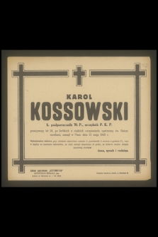 Karol Kossowski b. podporucznik W. P., urzędnik P. K. P. przeżywszy lat 28, [...], zasnął w Panu dnia 31 maja 1945 r.