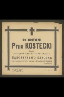 Dr Antoni Prus Kostecki inżynier przeżywszy lat 53, zmarł dnia 1 września 1943 r. w Sędziszowi