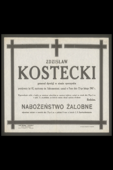 Zdzisław Kostecki generał dywizji w stanie spoczynku przeżywszy lat 82, [...], zasnął w Panu dnia 22-lutego 1947 r.