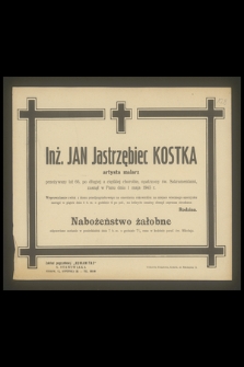 Inż. Jan Jastrzębiec Kostka artysta malarz przeżywszy lat 66, [...], zasnął w Panu dnia 1 maja 1945 r.