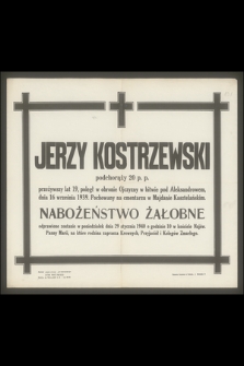 Jerzy Kostrzewski podchorąży 20 p. p. przeżywszy lat 19, poległ w obronie Ojczyzny w bitwie pod Aleksandrowem, dnia 16 września 1939
