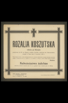 Rozalia Koszutska wdowa po literacie przeżywszy lat 68, [...], zasnęła w Panu dnia 15 kwietnia 1945 r.