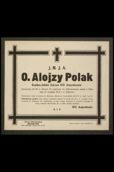 J. M. J. A. O. Alojzy Polak kapłan-jubilat zakonu OO. Augustianów [...] zasnął w Panu dnia 23 września 1944 r. w Krakowie [...]