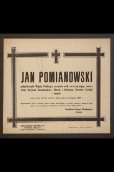 Jan Pomianowski podpułkownik Wojska polskiego, uczestnik walk ostatniej wojny [...] zmarł w Panu dnia 2 listopada 1947 r. [...]
