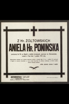 Z Hr. Żółtowskich Aniela Hr. Ponińska [...] zasnęła w Panu dnia 1 grudnia 1941 roku [...]