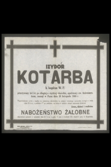 Izydor Kotarba b. kapitan W. P. przeżywszy lat 54, [...] zasnął w Panu dnia 18 listopada 1946 r.