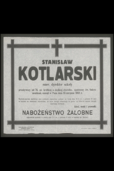 Stanisław Kotlarski emer. dyrektor szkoły przeżywszy lat 74, [...] zasnął w Panu dnia 15 sierpnia 1948 r.