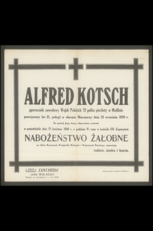 Alfred Kotsch pporucznik zawodowy Wojsk Polskich 32 pułku piechoty w Modlinie przeżywszy lat 21, poległ w obronie Warszawy dnia 25 września 1939 r.