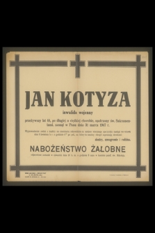 Jan Kotyza inwalida wojenny przeżywszy lat 44, [...], zasnął w Panu dnia 31 marca 1947 r.
