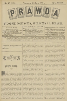 Prawda : tygodnik polityczny, społeczny i literacki. R.28, 1908, nr 13