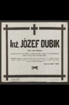 Inż. Józef Dubik emer. radca kolejowy przeżywszy lat 72 [...] zasnął w Panu dnia 10 sierpnia 1946 r.