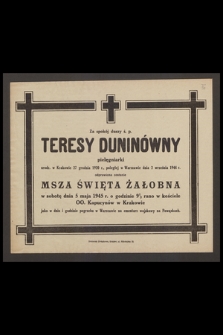 Za spokój duszy ś. p. Teresy Duninówny pielęgniarki [...] poległej w Warszawie dnia 2 września 1944 r. odprawione zostanie msza święta żałobna w sobotę 5 maja 1945 r. [...]