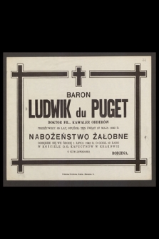 Baron Ludwik du Puget doktor fil., kawaler orderów przeżywszy 65 lat, opuścił ten świat 27 maja 1942 r.