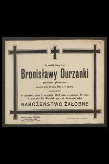 Za spokój duszy ś. p. Bronisławy Durzanki profesora gimnazjum zmarłej dnia 21 lipca 1942 r. w Bystrej odprawione zostanie [...] nabożeństwo żałobne