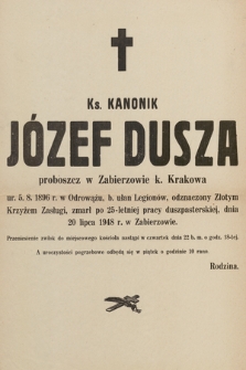 Ks. kanonik Józef Dusza proboszcz w Zabierzowie k. Krakowa ur. 5.8.1896 r. w Odrowążu, b. ułan Legionów, odznaczony Złotym Krzyżem Zasługi, zmarł po 25-letniej pracy duszpasterskiej, 20 lipca 1948 r. w Zabierzowie