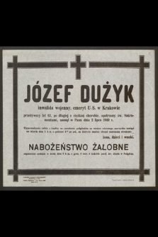 Józef Dużyk inwalida wojenny, emeryt U.S. w Krakowie przeżywszy lat 63 [...] zasnął w Panu dnia 2 lipca 1949 r.