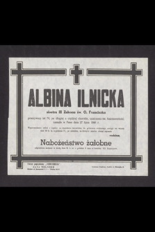 Albina Ilnicka siostra III Zakonu św. O. Franciszka, przeżywszy lat 76, [...] zasnęła w Panu dnia 27 lipca 1946 r. [...]