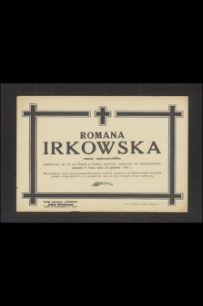 Romana Irkowska emer. nauczycielka przeżywszy lat 64 [...] zasnęła w Panu dnia 23 grudnia 1943 r. [...]