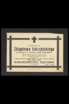 Za spokój duszy ś. p. Zbigniewa Iskrzyńskiego pporucznika W. P., kawalera orderu "Virtuti Militari" poległego na polu chwały pod Falaise we Francji jako w pierwszą boleną rocznicę śmierci odprawione zostanie w sobotę dnia 25 sierpnia 1945 r. [...] nabożeństwo żałobne [...]