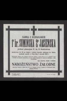 Sabina z Oczosalskich 1 hr. Sumińska 2 Jasieńska profesor gimnazjum IV. im. H. Sienkiewicza zasnęła w Panu dnia 5 stycznia 1949 r. [...]