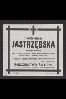 Z Waciów Melania Jastrzębska wdowa po inżynierze [...] zasnęła w Panu dnia 4 stycznia 1949 r. [...]