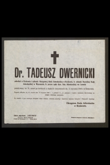 Dr. Tadeusz Dwernicki adwokat w Krakowie i członek Okręgowej Rady Adwokackiej [...] przeżywszy lat 76, zmarł [...] dn. 11 stycznia 1946 r. w Krakowie