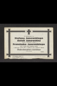Za spokój duszy ś. p. Stefana Janowskiego Anieli Janowskiej zmarłej w Oświęcimiu w 1943 r. Franciszka Janowskiego jako w rocznicę śmierci odprawione zostanie w piątek dnia 7 czerwca 1946 r. [...] nabożeństwo żałobne [...]